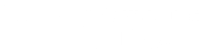 To Dance with the White Dog