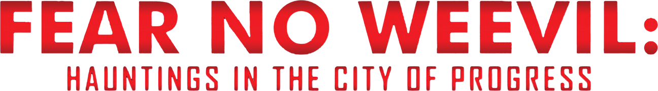 Fear No Weevil: Hauntings in the City of Progress