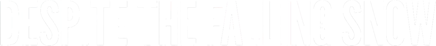 Despite the Falling Snow