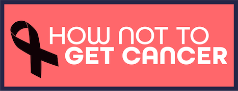 How Not to Get Cancer