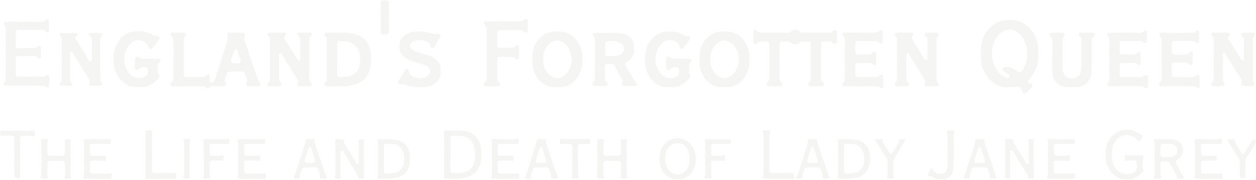 England's Forgotten Queen: The Life and Death of Lady Jane Grey