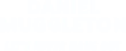 Daniel Muggleton: Let's Never Hang Out