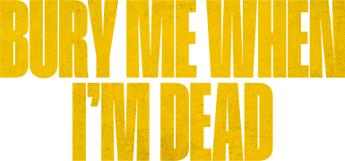 Bury Me When I'm Dead