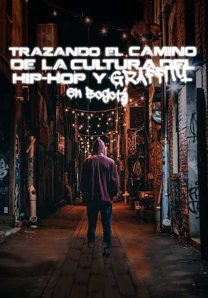Trazando el camino de la cultura del hip hop y el grafitti en Bogotá