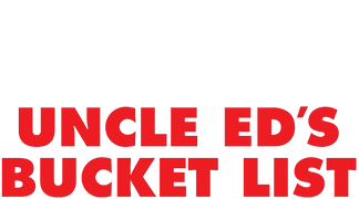 Uncle Ed's Bucket List