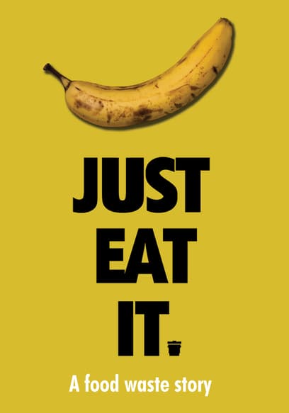 Just Eat It: A Food Waste Story