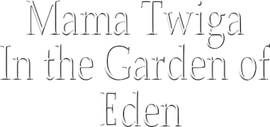 Mama Twiga: In the Garden of Eden