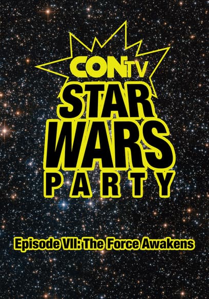 CONtv Star Wars Party: Episode 7: The Force Awakens