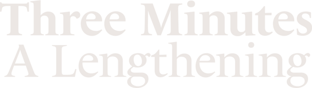 Three Minutes: A Lengthening