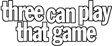 Three Can Play That Game