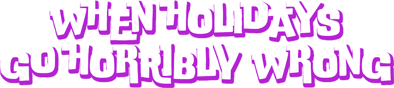 When Holidays Go Horribly Wrong