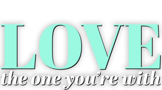 Love the One You're With