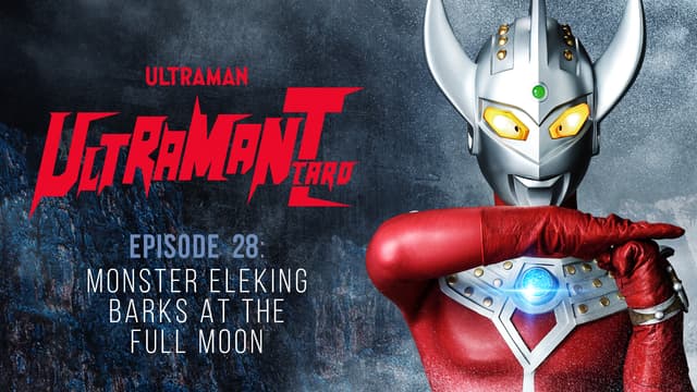 S01:E28 - Ultraman Taro: S1 E28 - Monster Eleking Barks at the Full Moon