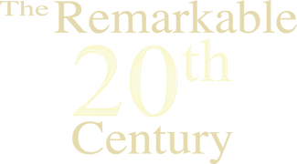The Remarkable 20th Century