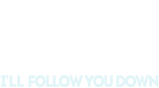 I'll Follow You Down