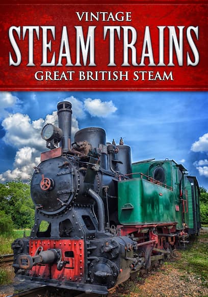 Vintage Steam Trains: Great British Steam