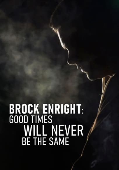 Brock Enright: Good Times Will Never Be the Same poster