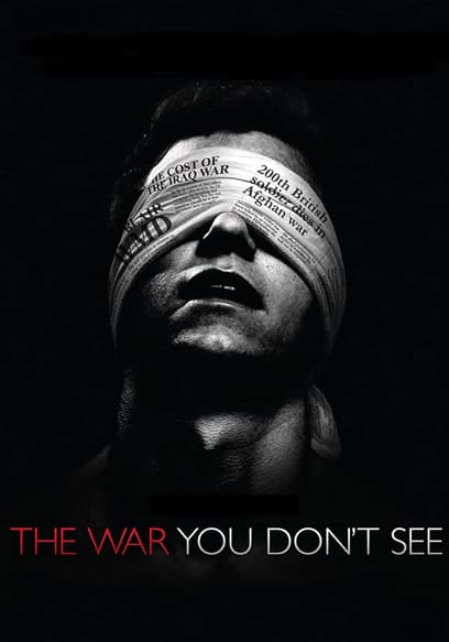 The War You Don’t See: Secrets and Lies in the Mainstream Media