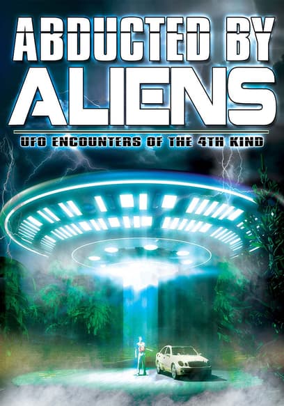 Abducted by Aliens: UFO Encounters of the 4th Kind