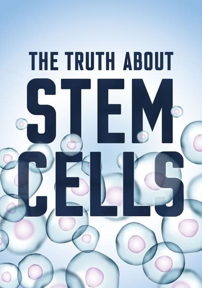 The Truth About Stem Cells