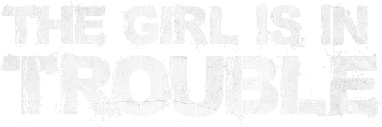 The Girl Is in Trouble