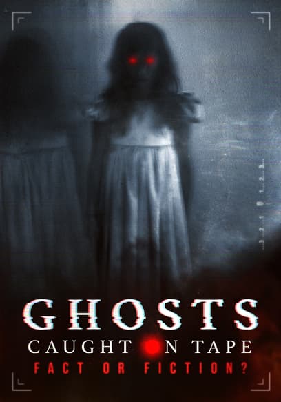 Ghosts Caught on Tape: Fact or Fiction?