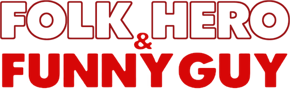 Folk Hero and Funny Guy