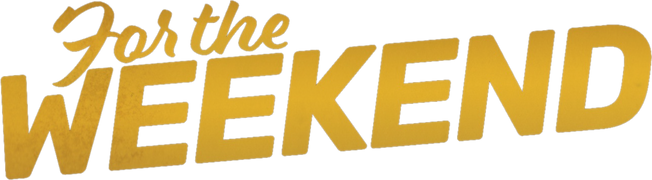 For the Weekend
