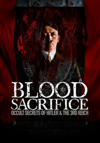 Blood Sacrifice: Occult Secrets of Hitler & the 3rd Reich