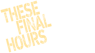 These Final Hours