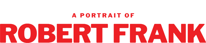 Leaving Home, Coming Home: A Portrait of Robert Frank