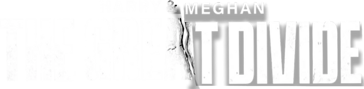 Harry & Meghan: The Great Divide