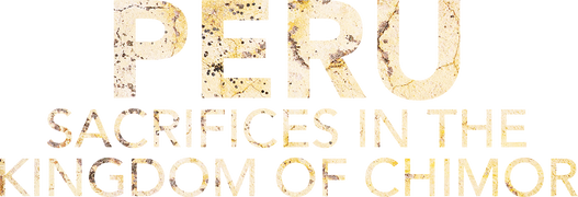 Peru: Sacrifices In The Kingdom Of Chimor