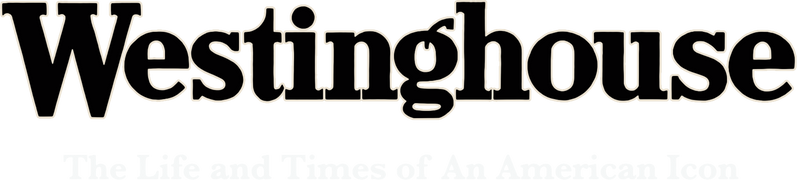 Westinghouse: The Life and Times of an American Icon