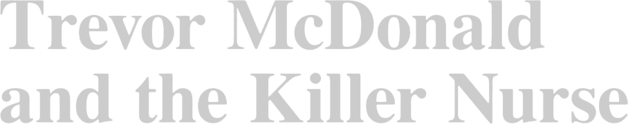 The Killer Nurse with Sir Trevor McDonald