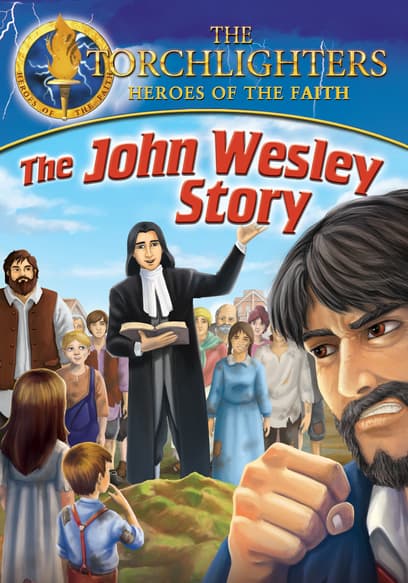 Torchlighters: The John Wesley Story