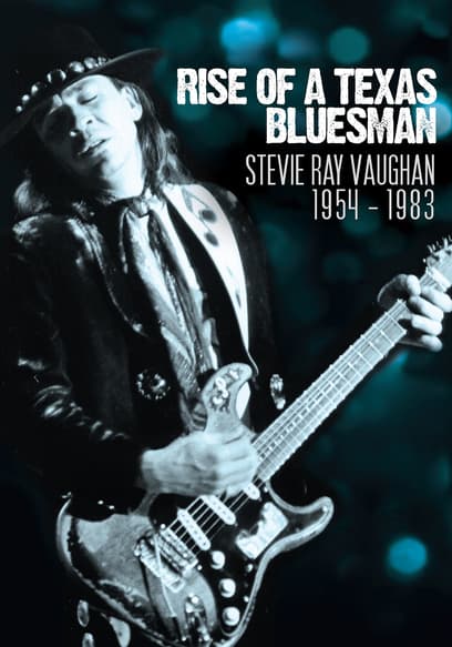 Rise Of A Texas Bluesman: Stevie Ray Vaughan 1954-1983