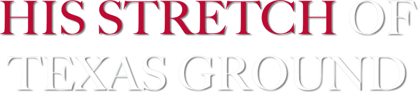 His Stretch of Texas Ground