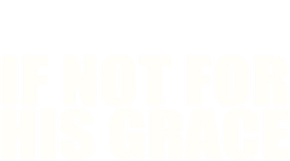 If Not for His Grace