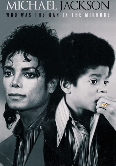 Michael Jackson: Who Was the Man in the Mirror?