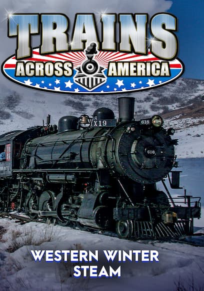 Trains Across America: Western Winter Steam