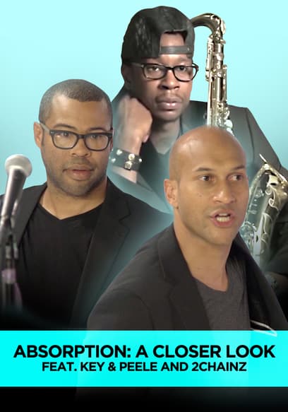 Absorption: A Closer Look | Feat. Key & Peele and 2Chainz