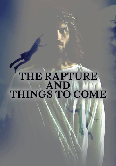 The Rapture and Things to Come