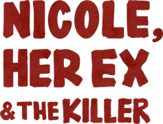 Nicole, Her Ex & the Killer