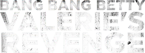 Bang Bang Betty: Valerie's Revenge