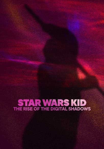 Star Wars Kid: The Rise of the Digital Shadows