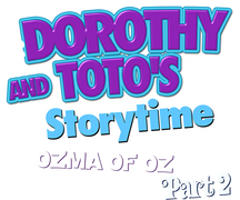 Dorothy and Toto's Storytime: Ozma of Oz Part 2