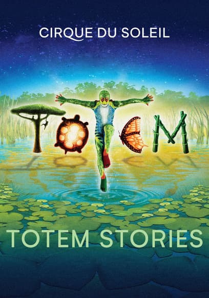 Cirque du Soleil: Totem Stories