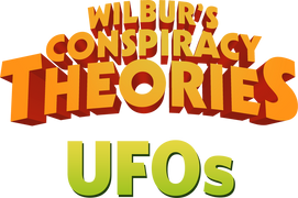 Wilbur's Conspiracy Theories: A Begginers Guide to UFOs