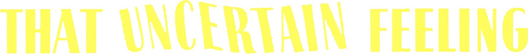 That Uncertain Feeling